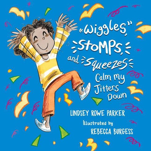 Wiggles, Stomps, and Squeezes Calm My Jitters Down - by Lindsey Rowe Parker - image 1 of 1