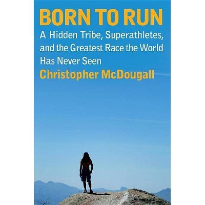 Born to Run - by  Christopher McDougall (Hardcover)