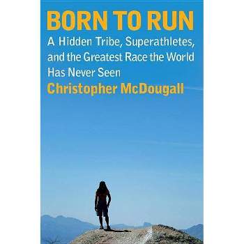 Born to Run - by  Christopher McDougall (Hardcover)