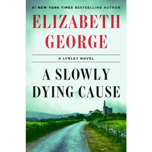 A Slowly Dying Cause - (Lynley Novel) by  Elizabeth George (Hardcover) - 1 of 1