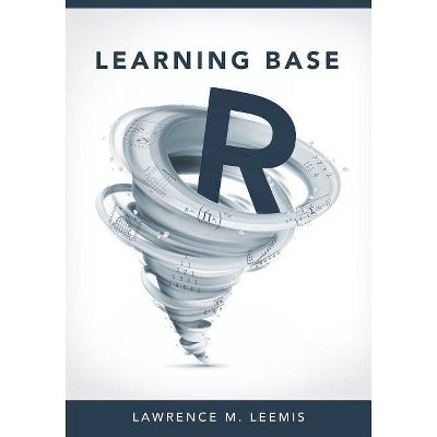 Learning Base R - by  Lawrence Mark Leemis (Paperback)