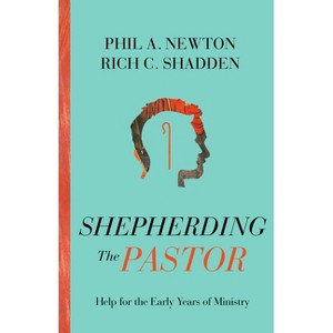 Shepherding the Pastor - by  Phil A Newton & Rich C Shadden (Paperback) - 1 of 1