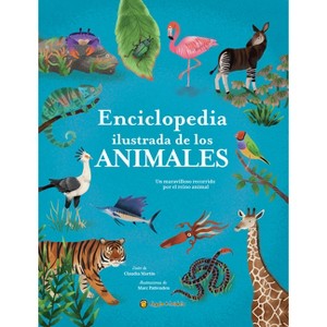 Enciclopedia Ilustrada de Los Animales: Un Maravilloso Recorrido Por El Reino Animal / The Illustrated Encyclopedia of Animals - by  Claudia Martín - 1 of 1