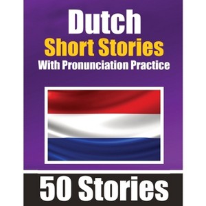 50 Short Stories in Dutch with Pronunciation Practice A Dual-Language Book in English and Dutch - by  Auke de Haan & Skriuwer Com (Paperback) - 1 of 1