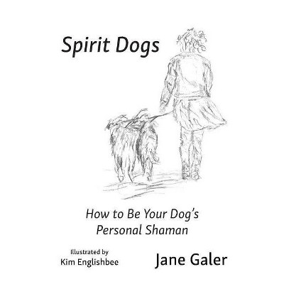 Spirit Dogs - by  Jane Galer (Paperback)