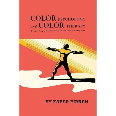 Color Psychology and Color Therapy - by  Faber Birren (Paperback)