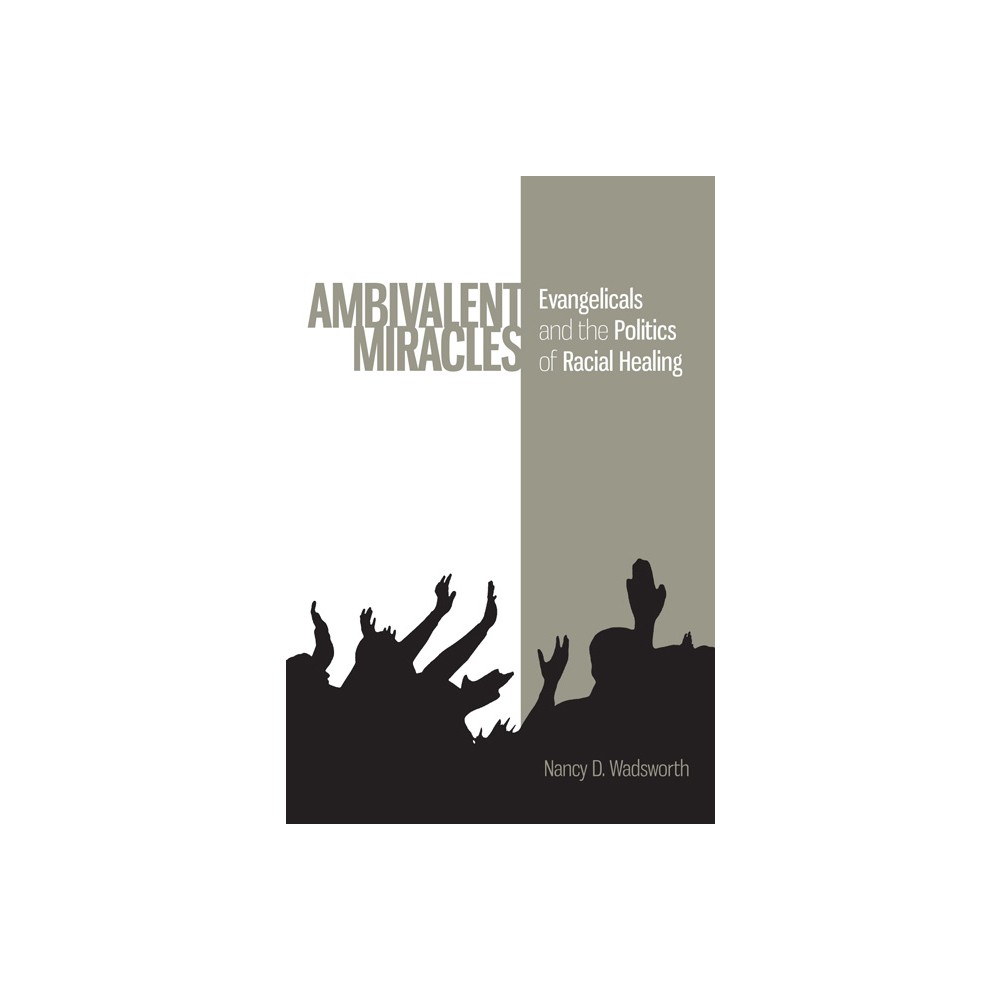 Ambivalent Miracles - (Race, Ethnicity, and Politics) by Nancy D Wadsworth (Hardcover)