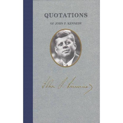 Quotations of John F Kennedy - (Great American Quote Books) by  John Kennedy (Hardcover)