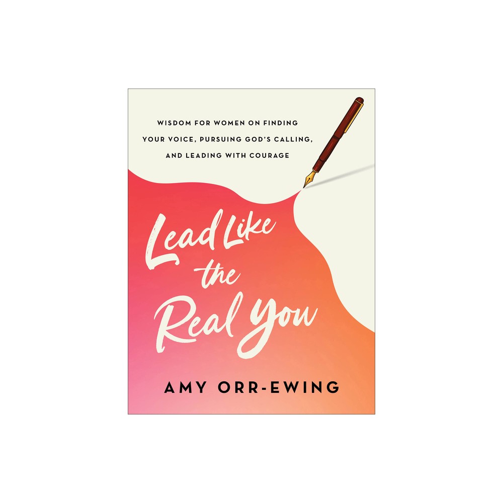 Lead Like the Real You - by Amy Orr-Ewing (Paperback)