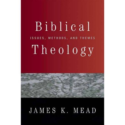 Biblical Theology - by  James K Mead (Paperback)