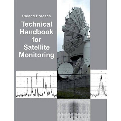 Technical Handbook for Satellite Monitoring - by  Roland Proesch (Paperback)