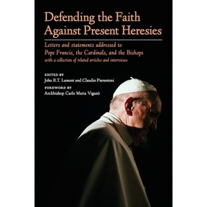 Defending the Faith Against Present Heresies - by  John R T Lamont & Claudio Pierantoni (Paperback) - 1 of 1
