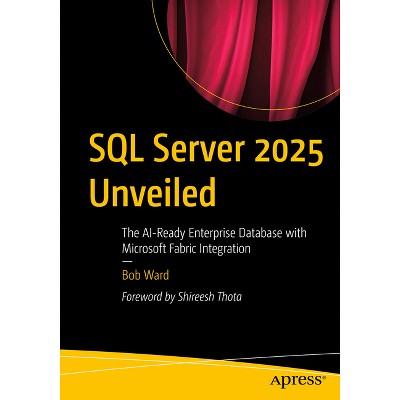 SQL Server 2025 Unveiled - by  Bob Ward (Paperback)
