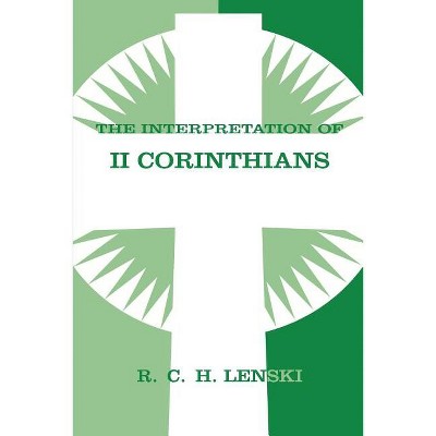 The Interpretation of II Corinthians - (Lenski's Commentary on the New Testament) by  Richard C H Lenski (Paperback)