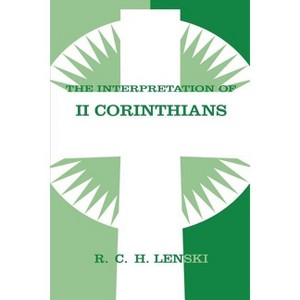 The Interpretation of II Corinthians - (Lenski's Commentary on the New Testament) by  Richard C H Lenski (Paperback) - 1 of 1