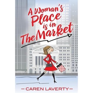 A Woman's Place is in The Market - by  Caren Laverty (Paperback) - 1 of 1