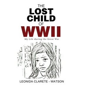 The Lost Child of WWII - by  Leonida Clarete Watson (Hardcover) - 1 of 1