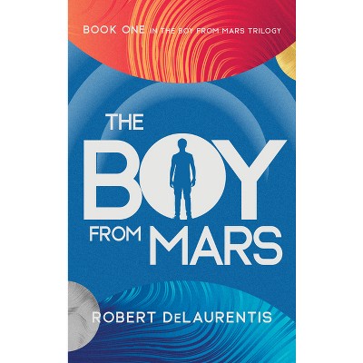 The Boy from Mars - (Boy from Mars Trilogy) by  Robert Delaurentis (Paperback)