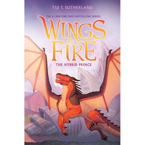 The Hybrid Prince (Wings of Fire, Book 16) - by  Tui T Sutherland (Hardcover) - 1 of 1