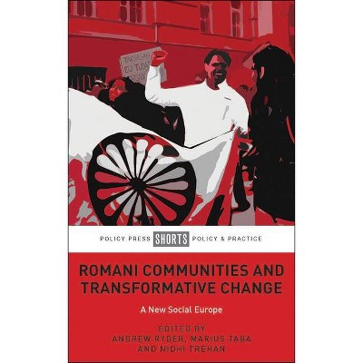 Romani Communities and Transformative Change - by  Andrew Ryder & Marius Taba & Nidhi Trehan (Paperback)