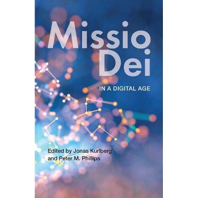 Missio Dei in a Digital Age - by  Jonas Kurlberg & Peter M Phillips (Paperback)