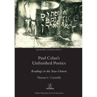 Paul Celan's Unfinished Poetics - (Germanic Literatures) by  Thomas C Connolly (Paperback)