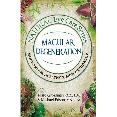 Natural Eye Care Series Macular Degeneration - by  Marc Grossman & Michael Edson (Paperback)