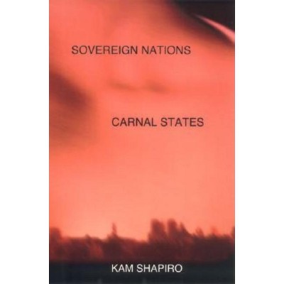 Sovereign Nations, Carnal States - by  Kam Shapiro (Hardcover)