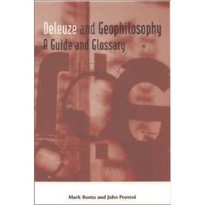 Deleuze and Geophilosophy - (Deleuze Connections) by  Mark Bonta & John Protevi (Paperback) - 1 of 1