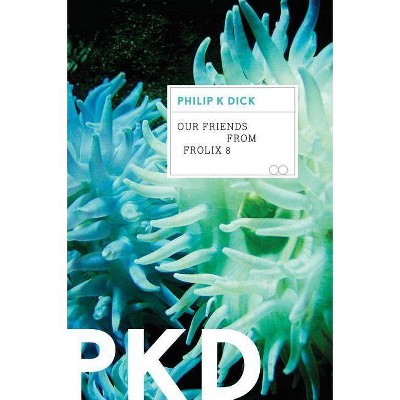 Our Friends from Frolix 8 - by  Philip K Dick (Paperback)