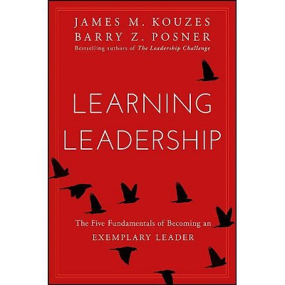 Learning Leadership - by  James M Kouzes & Barry Z Posner (Hardcover)