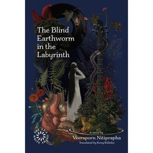 The Blind Earthworm in the Labyrinth - by  Veeraporn Nitiprapha (Paperback) - 1 of 1