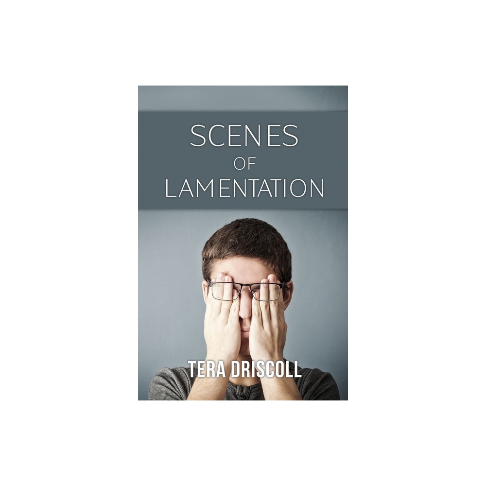 Scenes of Lamentation - by Tera Driscoll (Paperback)