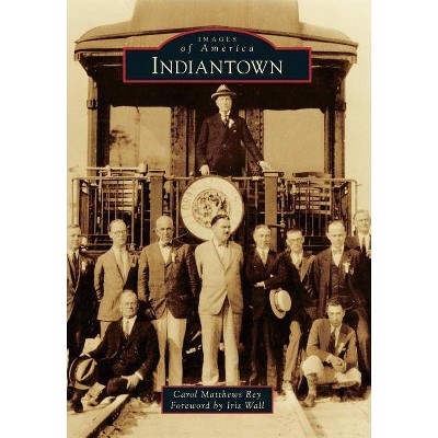 Indiantown - (Images of America (Arcadia Publishing)) by  Carol Matthews Rey (Paperback)