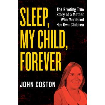 Sleep, My Child, Forever - by  John Coston (Paperback)