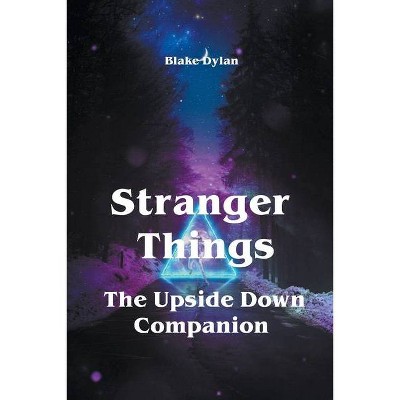 Stranger Things - The Upside Down Companion - by  Blake Dylan (Paperback)