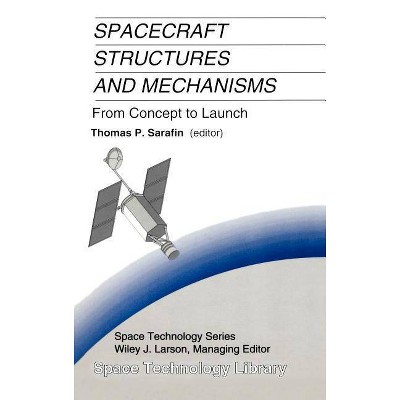 Spacecraft Structures and Mechanisms - (Space Technology (Kluwer Academic)) by  Thomas P Sarafin (Hardcover)