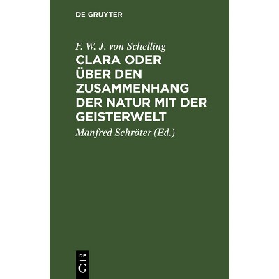 Clara Oder Über Den Zusammenhang Der Natur Mit Der Geisterwelt - by  F W J Von Schelling (Hardcover)