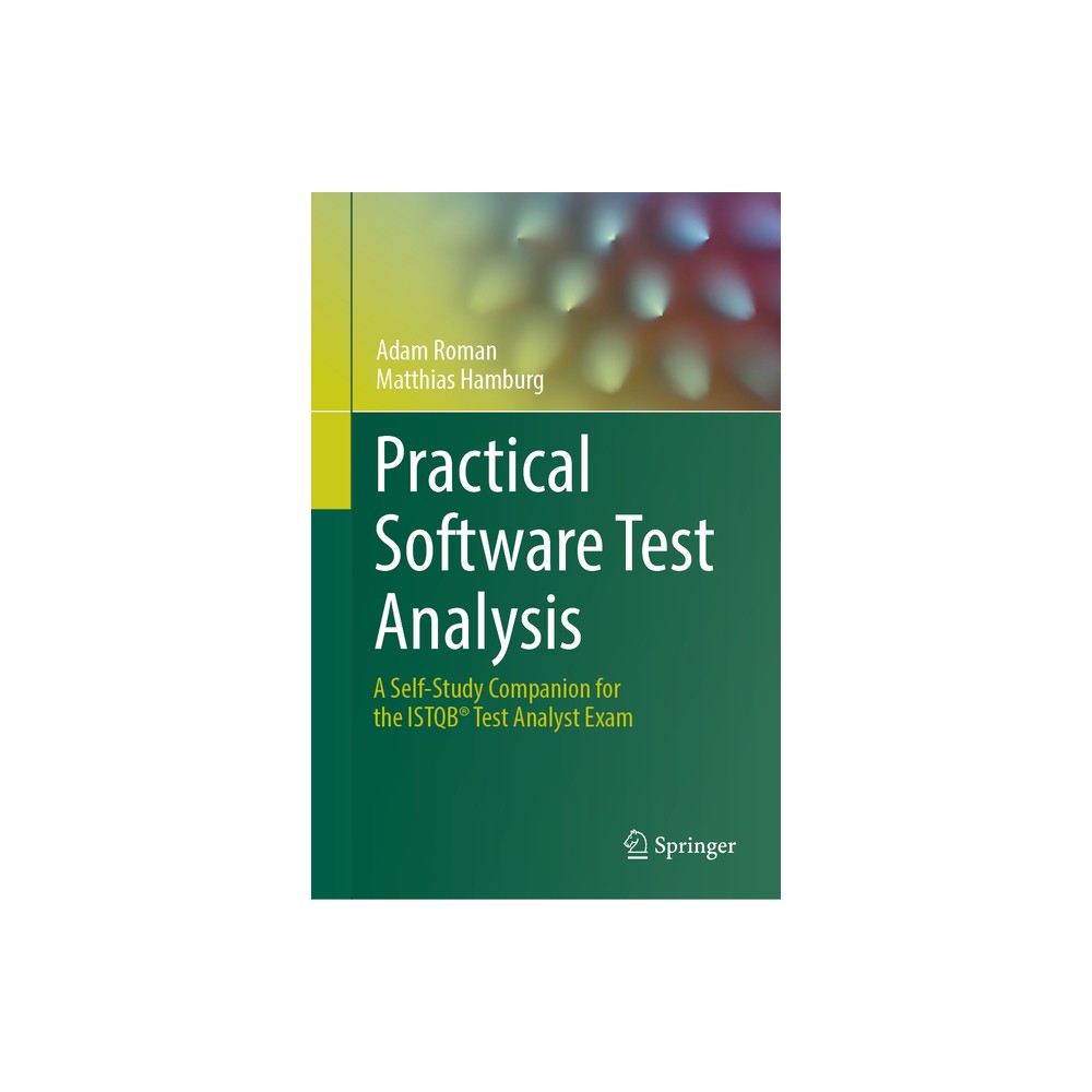 Practical Software Test Analysis - by Adam Roman & Matthias Hamburg (Hardcover)