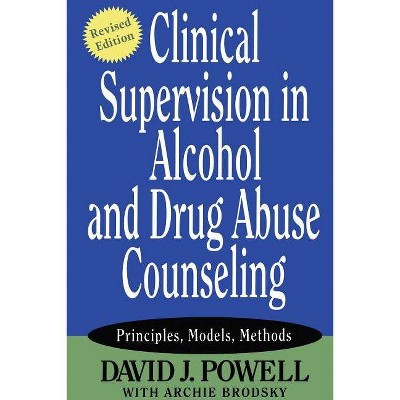 Clinical Supervision in Alcohol and Drug Abuse Counseling - by  David J Powell (Paperback)