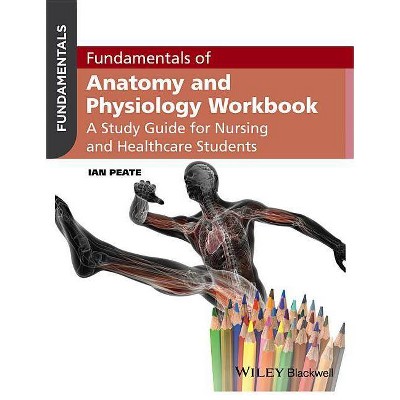 Fundamentals of Anatomy and Physiology Workbook - by  Ian Peate (Paperback)