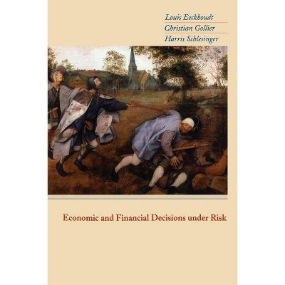 Economic and Financial Decisions Under Risk - by  Louis Eeckhoudt & Christian Gollier & Harris Schlesinger (Paperback)