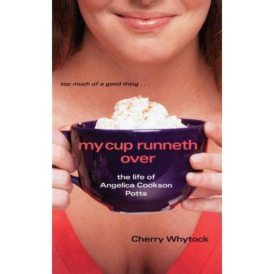 My Cup Runneth Over - by  Cherry Whytock (Paperback)