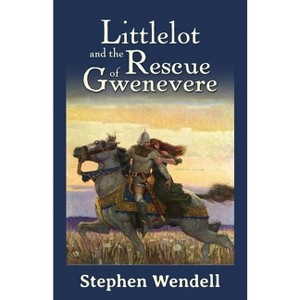 Littlelot and the Rescue of Gwenevere - by  Stephen Wendell (Paperback) - 1 of 1