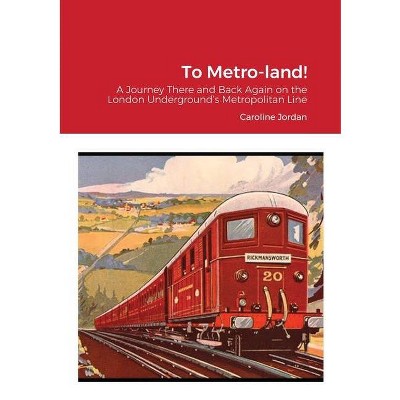 To Metro-land! - by  Caroline Jordan (Paperback)