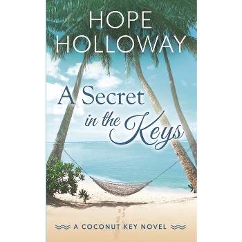 A Secret in the Keys - (The Coconut Key) by  Hope Holloway (Paperback)