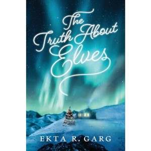 The Truth About Elves - by  Ekta R Garg (Paperback) - 1 of 1