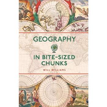 Geography in Bite-Sized Chunks - by  Will Williams (Paperback)