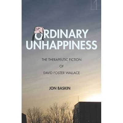 Ordinary Unhappiness - (Square One: First-Order Questions in the Humanities) by  Jon Baskin (Paperback)