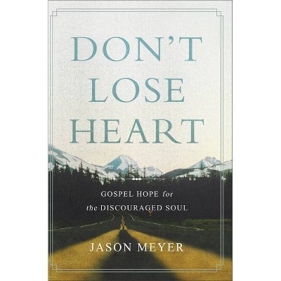  Don't Lose Heart - by  Jason Meyer (Hardcover) 